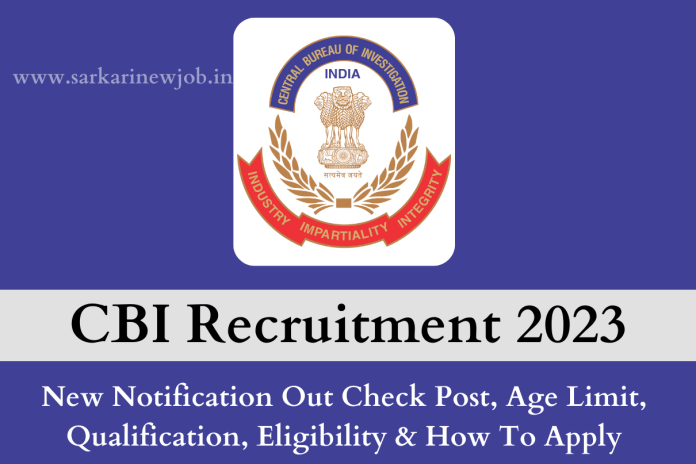 CBI Recruitment 2023 New Notification Out Check Post Age Limit