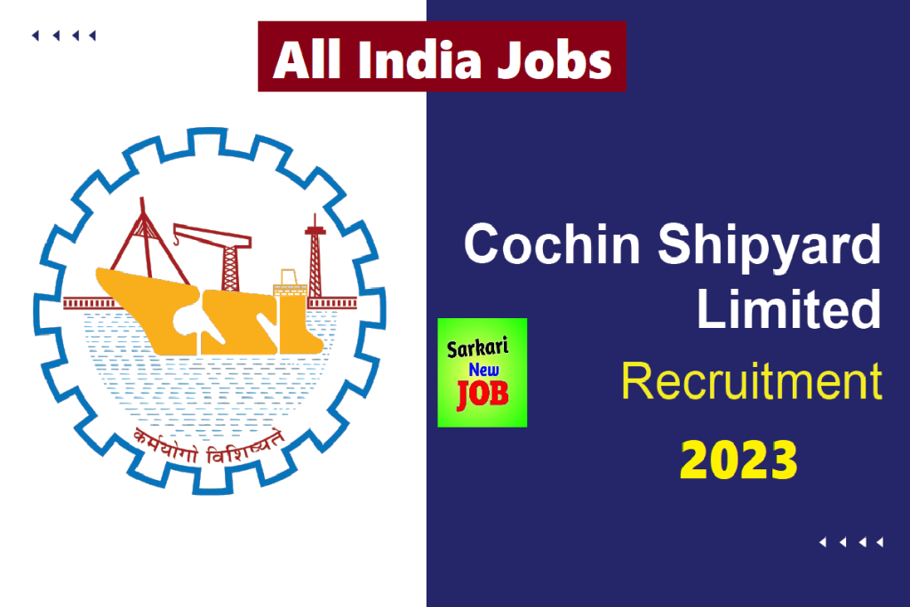 Cochin Shipyard Recruitment 2023 » Notification Released , Check Posts, Eligibility and How To Apply, Big News