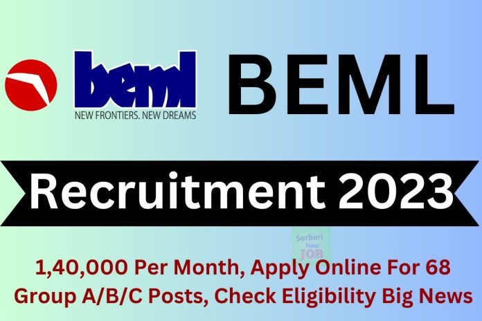 BEML Recruitment 2023 : 1,40,000 Per Month, Apply Online For 68 Group A/B/C Posts, Check Eligibility Big News BEML Recruitment 2023 : 1,40,000 Per Month, Apply Online For 68 Group A/B/C Posts, Check Eligibility Big News