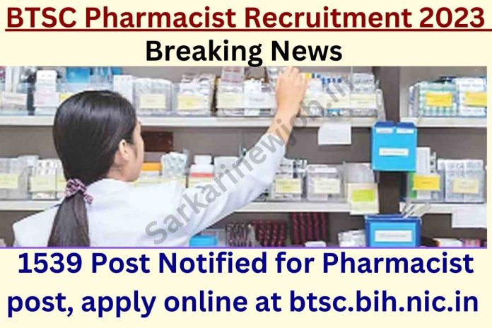 BTSC Pharmacist Recruitment 2023 : 1539 Post Notified for Pharmacist post, apply online at btsc.bih.nic.in Breaking News BTSC Pharmacist Recruitment 2023 : 1539 Post Notified for Pharmacist post, apply online at btsc.bih.nic.in Breaking News
