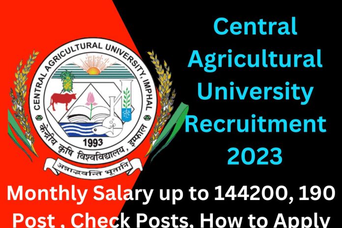 Central Agricultural University Recruitment 2023 : Monthly Salary up to 144200, 190 Post , Check Posts, How to Apply Central Agricultural University Recruitment 2023 : Monthly Salary up to 144200, 190 Post , Check Posts, How to Apply