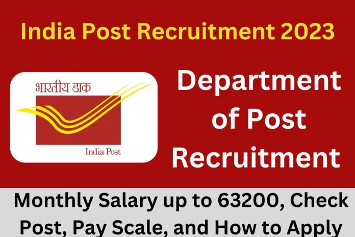 Department of Post Recruitment 2023 : Monthly Salary up to 63200, Check Post, Pay Scale, and How to Apply Department of Post Recruitment 2023 : Monthly Salary up to 63200, Check Post, Pay Scale, and How to Apply