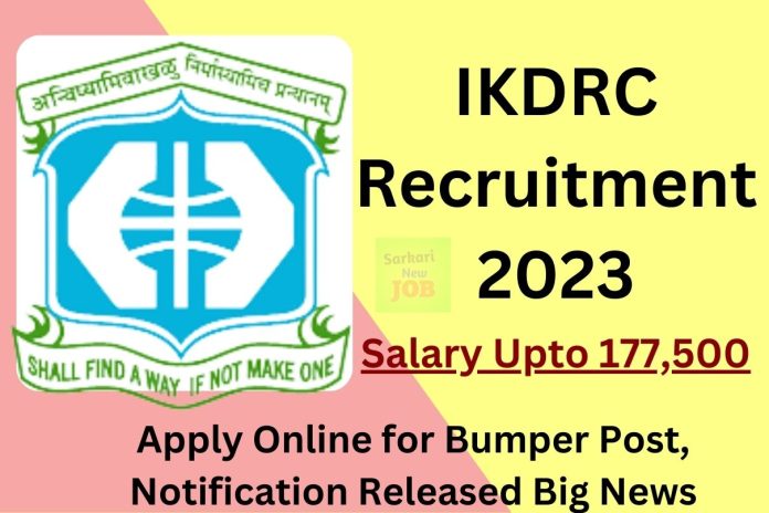 IKDRC Recruitment 2023 Salary Upto 177,500, Apply Online for Bumper Post, Notification Released Big News IKDRC Recruitment 2023 Salary Upto 177,500, Apply Online for Bumper Post, Notification Released Big News