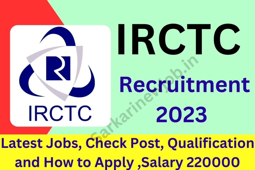 IRCTC Recruitment 2023 : Latest Jobs, Check Post, Qualification and How to Apply ,Salary 220000