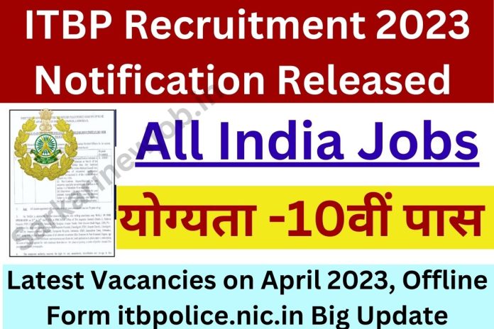 ITBP Recruitment 2023 Notification Released Latest Vacancies on April 2023, Offline Form itbpolice.nic.in Big Update ITBP Recruitment 2023 Notification Released Latest Vacancies on April 2023, Offline Form itbpolice.nic.in Big Update