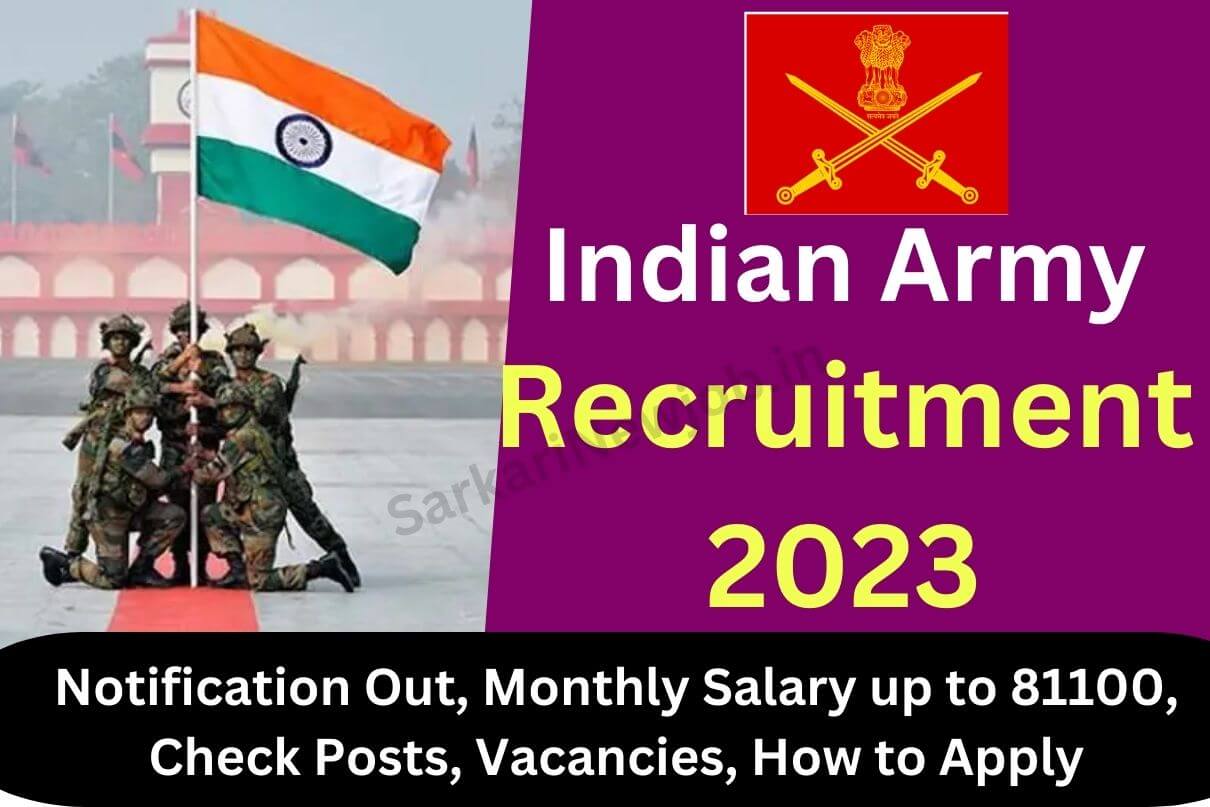 Indian Army Recruitment 2023 : Notification Out, Monthly Salary up to 81100, Check Posts, Vacancies, How to Apply