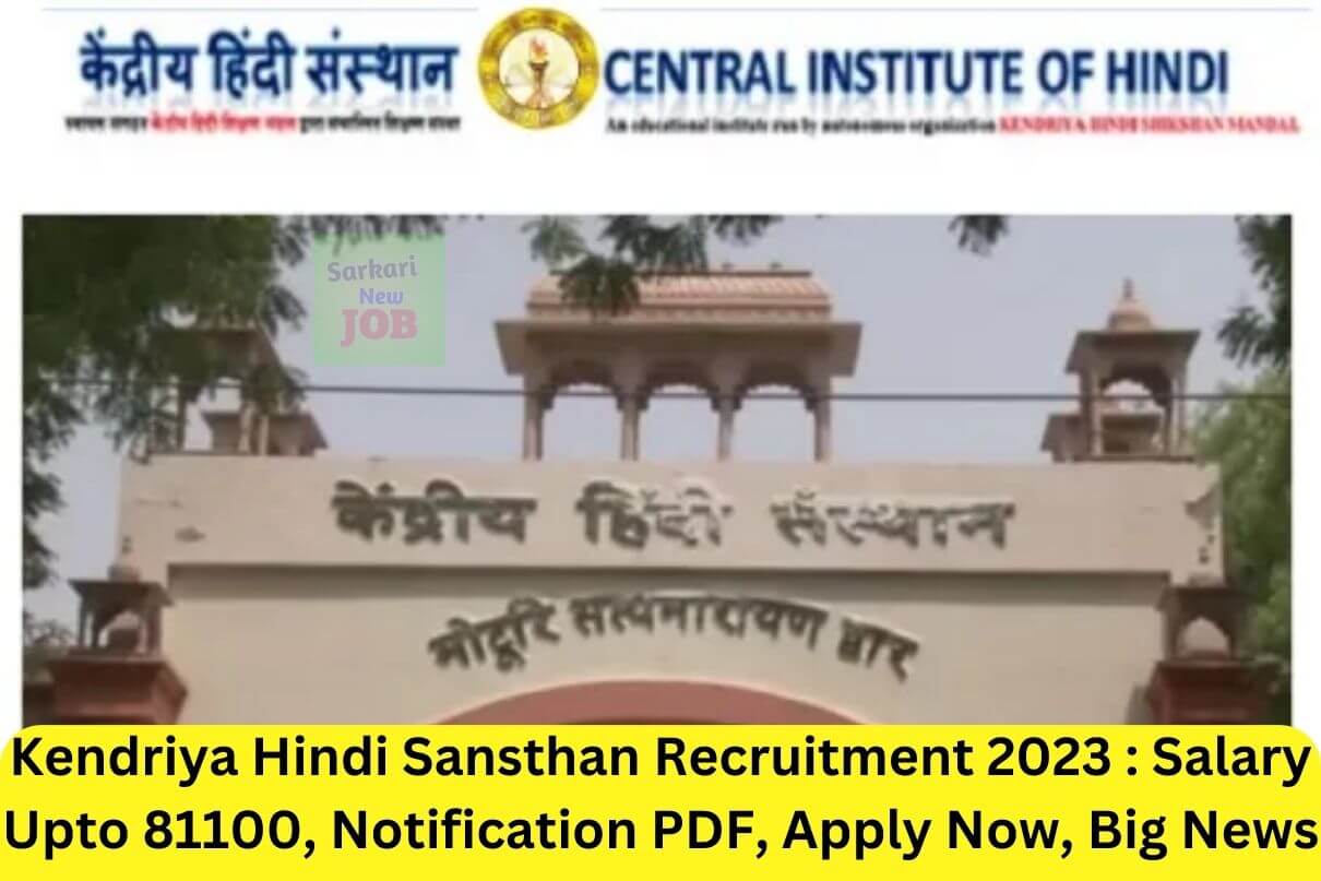 Kendriya Hindi Sansthan Recruitment 2023 : Salary Upto 81100, Notification PDF, Apply Now, Big News