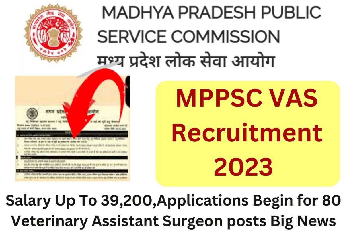 MPPSC VAS Recruitment 2023 Salary Up To 39,200,Applications Begin for 80 Veterinary Assistant Surgeon posts Big News