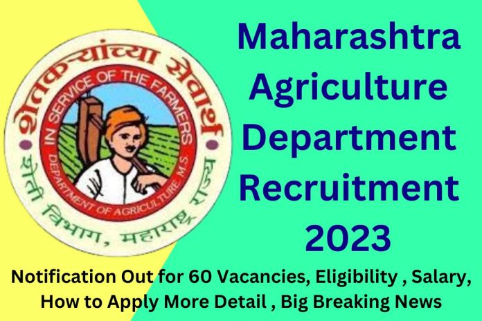 Maharashtra Agriculture Department Recruitment 2023 Notification Out for 60 Vacancies, Eligibility , Salary, How to Apply More Detail , Big Breaking News Maharashtra Agriculture Department Recruitment 2023 Notification Out for 60 Vacancies, Eligibility , Salary, How to Apply More Detail , Big Breaking News