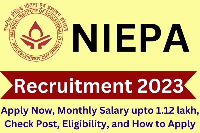 NIEPA Recruitment 2023 Apply Now, Monthly Salary upto 1.12 lakh, Check Post, Eligibility, and How to Apply NIEPA Recruitment 2023 Apply Now, Monthly Salary upto 1.12 lakh, Check Post, Eligibility, and How to Apply