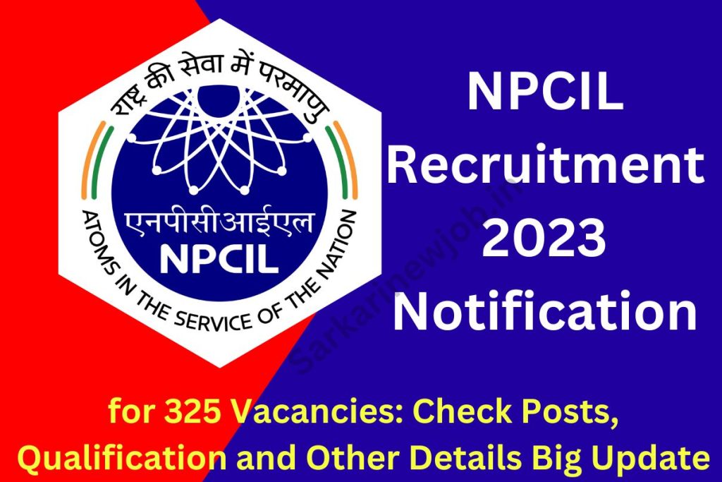 NPCIL Recruitment 2023 Notification for 325 Vacancies: Check Posts, Qualification and Other Details Big Update