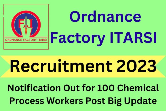 Ordnance Factory ITARSI Recruitment 2023 Notification Out for 100 Chemical Process Workers Post Big Update Ordnance Factory ITARSI Recruitment 2023 Notification Out for 100 Chemical Process Workers Post Big Update