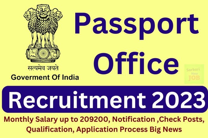 Passport Office Recruitment 2023 Monthly Salary up to 209200, Notification ,Check Posts, Qualification, Application Process Big News Passport Office Recruitment 2023 Monthly Salary up to 209200, Notification ,Check Posts, Qualification, Application Process Big News
