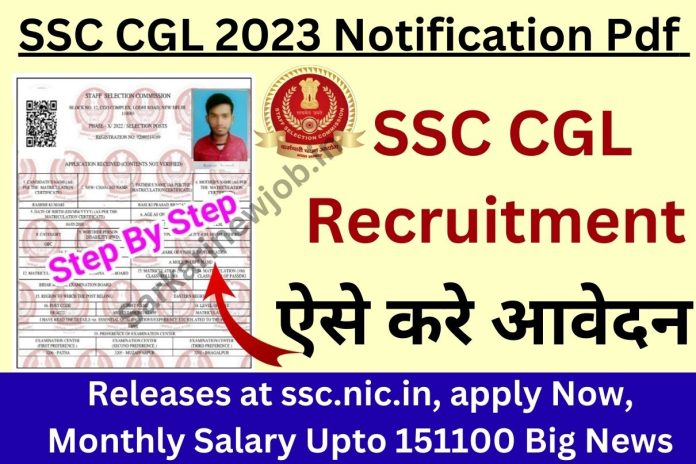 SSC CGL 2023 Notification Pdf SSC CGL 2023 Notification Pdf : Releases at ssc.nic.in, apply Now, Monthly Salary Upto 151100 Big News