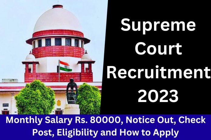 Supreme Court Recruitment 2023 : Monthly Salary Rs. 80000, Notice Out, Check Post, Eligibility and How to Apply Supreme Court Recruitment 2023 : Monthly Salary Rs. 80000, Notice Out, Check Post, Eligibility and How to Apply