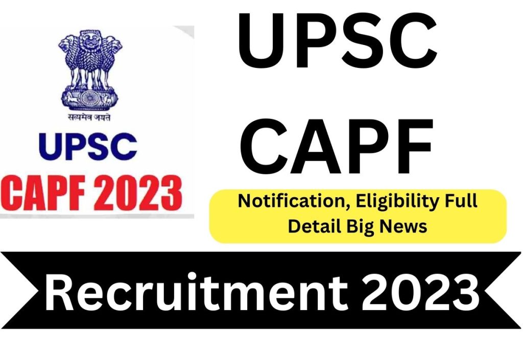 UPSC CAPF Recruitment 2023 Notification, Eligibility Full Detail Big News