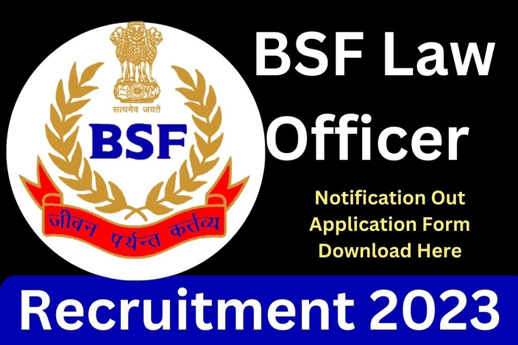 BSF Law Officer Recruitment 2023 Notification Out Application Form Download Here