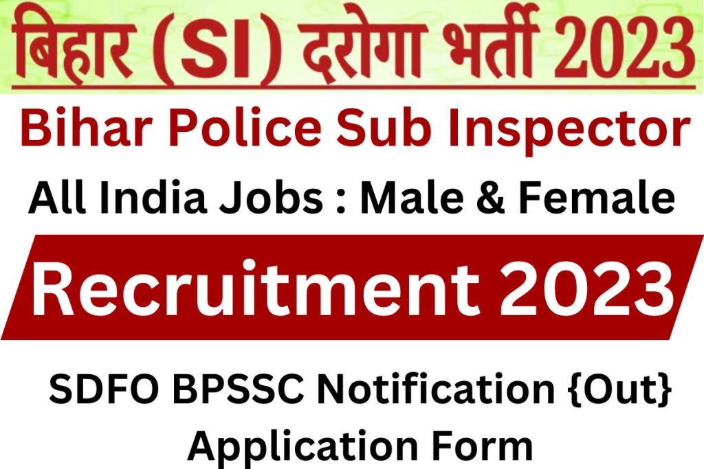 Bihar Police Sub Inspector Recruitment 2023 And SDFO BPSSC Notification {Out} Application Form