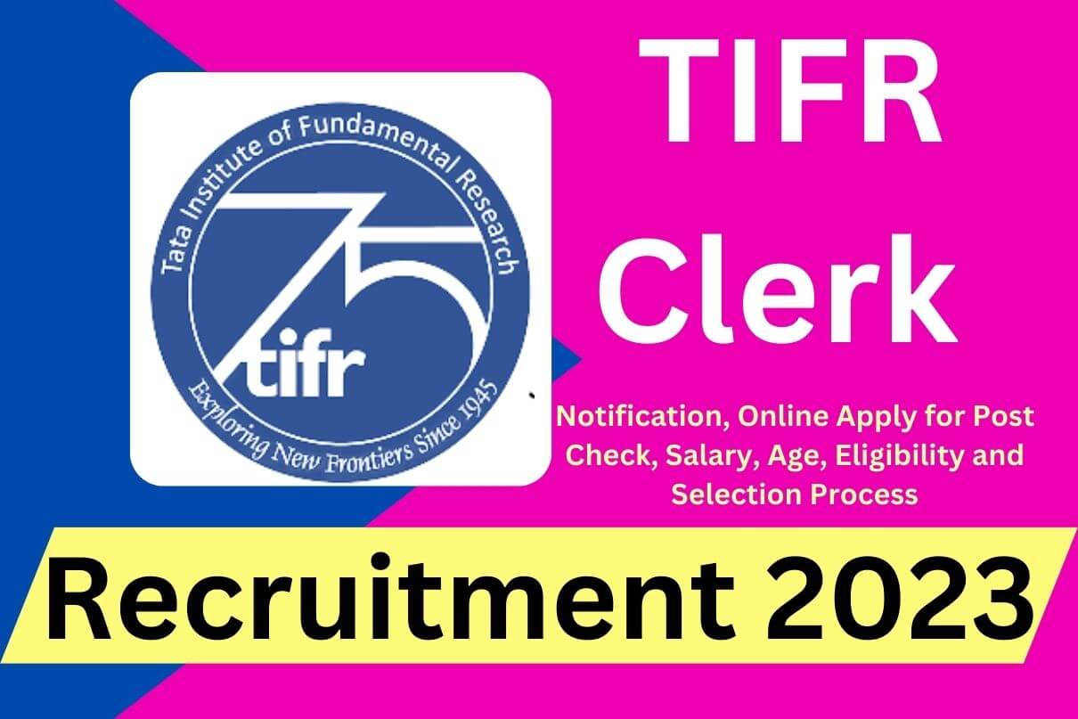 TIFR Clerk Recruitment 2023 » Notification, Online Apply for Post Check, Salary, Age, Eligibility and Selection Process