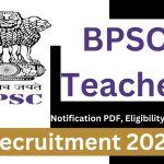 BPSC Teacher Recruitment 2023 : Notification PDF, Eligibility, Syllabus