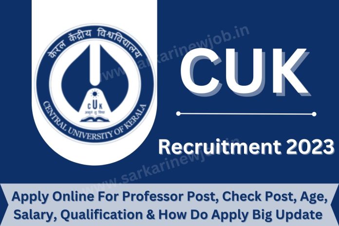 CUK Recruitment 2023, Apply Online For Professor Post, Check Post, Age, Salary, Qualification & How Do Apply Big Update @www.cukerala.in CUK Recruitment 2023, Apply Online For Professor Post, Check Post, Age, Salary, Qualification & How Do Apply Big Update @www.cukerala.in