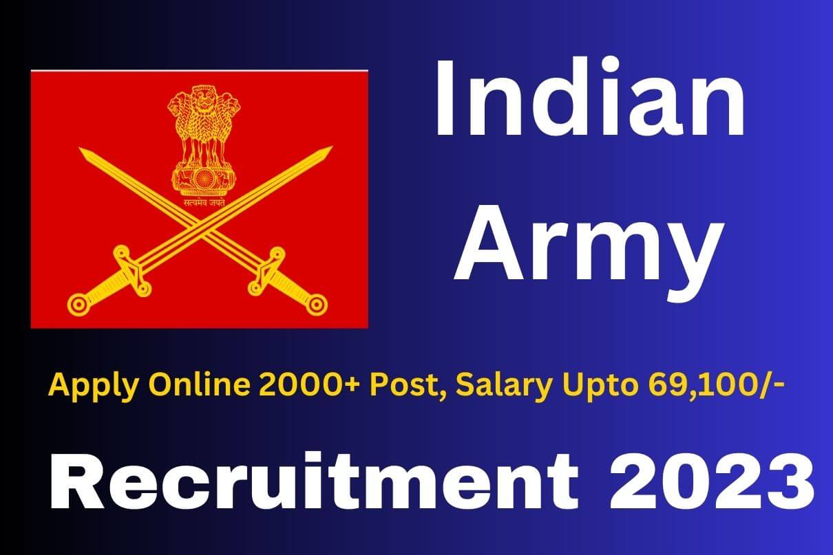 Indian Army Recruitment 2023 : Apply Online 2000+ Post, Salary Upto 69,100/-