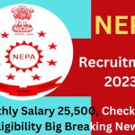 NEPA Recruitment 2023 : Monthly Salary 25,500, Check Post, Eligibility Big Breaking News