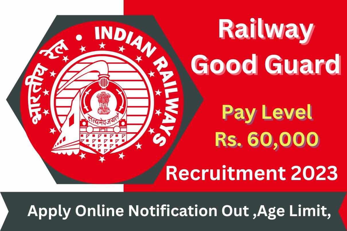 Railway Good Guard Recruitment 2023 : Pay Level Rs. 60,000, Apply Online Notification Out ,Age Limit,