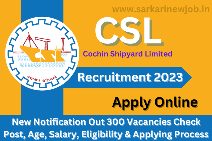 CSL Recruitment 2023 New Notification Out 300 Vacancies Check Post, Age, Salary, Eligibility & Applying Process CSL Recruitment 2023 New Notification Out 300 Vacancies Check Post, Age, Salary, Eligibility & Applying Process