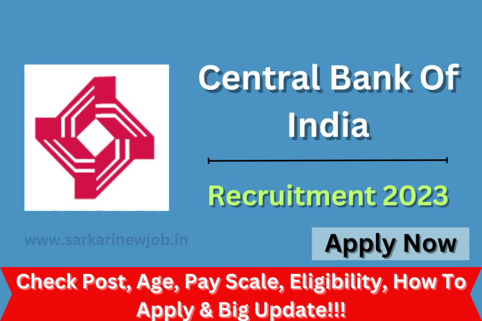 Central Bank Of India Recruitment 2023 Check Post, Age, Pay Scale, Eligibility, How To Apply & Big Update!!! Central Bank Of India Recruitment 2023 Check Post, Age, Pay Scale, Eligibility, How To Apply & Big Update!!!