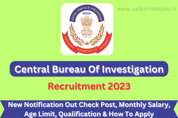 Central Bureau Of Investigation Recruitment 2023 New Notification Out Check Post, Monthly Salary, Age Limit, Qualification & How To Apply Central Bureau Of Investigation Recruitment 2023 New Notification Out Check Post, Monthly Salary, Age Limit, Qualification & How To Apply