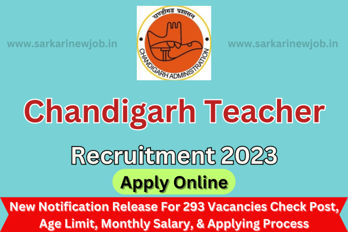 Chandigarh Teacher Recruitment 2023 New Notification Release For 293 Vacancies Check Post, Age Limit, Monthly Salary, & Applying Process Chandigarh Teacher Recruitment 2023 New Notification Release For 293 Vacancies Check Post, Age Limit, Monthly Salary, & Applying Process