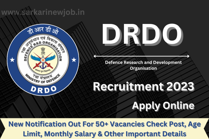 DRDO Recruitment 2023New Notification Out For 50+ Vacancies Check Post, Age Limit, Monthly Salary & Other Important Details DRDO Recruitment 2023New Notification Out For 50+ Vacancies Check Post, Age Limit, Monthly Salary & Other Important Details