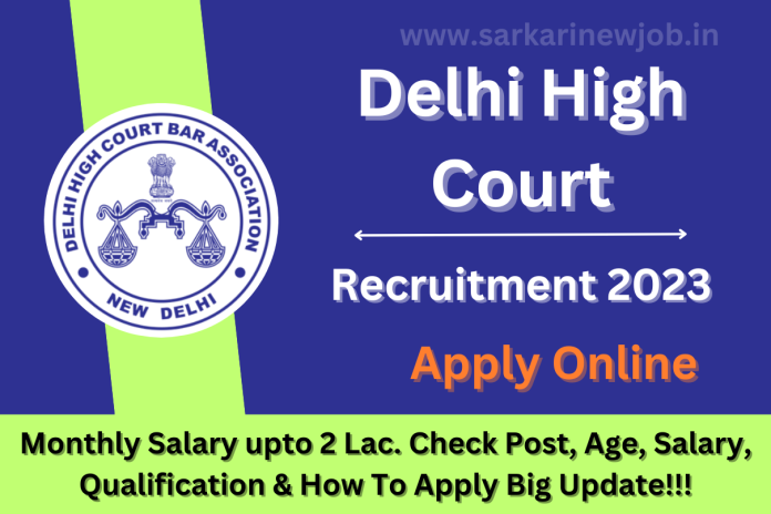 Delhi High Court Recruitment 2023 Monthly Salary upto 2 Lac. Check Post, Age, Salary, Qualification & How To Apply Big Update!!! Delhi High Court Recruitment 2023 Monthly Salary upto 2 Lac. Check Post, Age, Salary, Qualification & How To Apply Big Update!!!