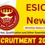 ESIC New Recruitment 2023: Monthly Salary 100307, Check Post, Qualification and Other Essential Details