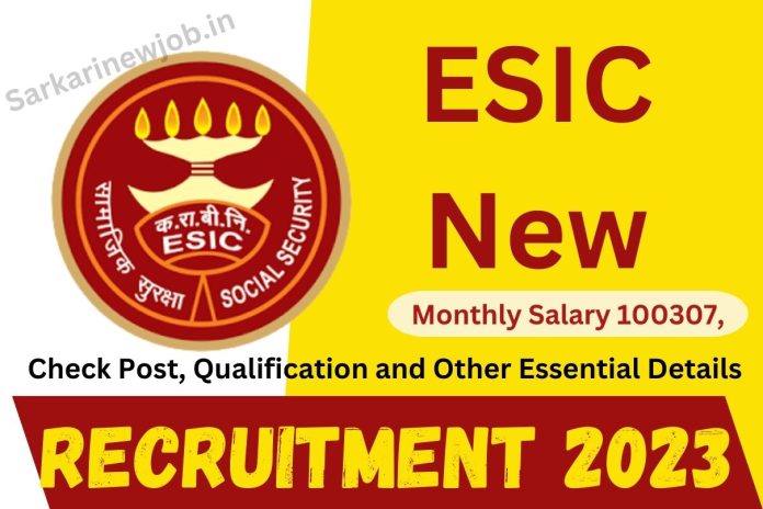 ESIC New Recruitment 2023: Monthly Salary 100307, Check Post, Qualification and Other Essential Details ESIC New Recruitment 2023: Monthly Salary 100307, Check Post, Qualification and Other Essential Details