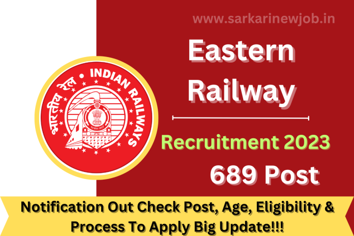 Eastern Railway Recruitment 2023 Notification Out For 689 Vacancies Check Post, Age, Eligibility & Process To Apply Big Update!!! Eastern Railway Recruitment 2023 Notification Out For 689 Vacancies Check Post, Age, Eligibility & Process To Apply Big Update!!!