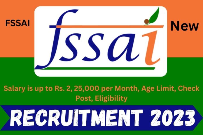 FSSAI New Recruitment 2023: Salary is up to Rs. 2, 25,000 per Month, Age Limit, Check Post, Eligibility FSSAI New Recruitment 2023: Salary is up to Rs. 2, 25,000 per Month, Age Limit, Check Post, Eligibility