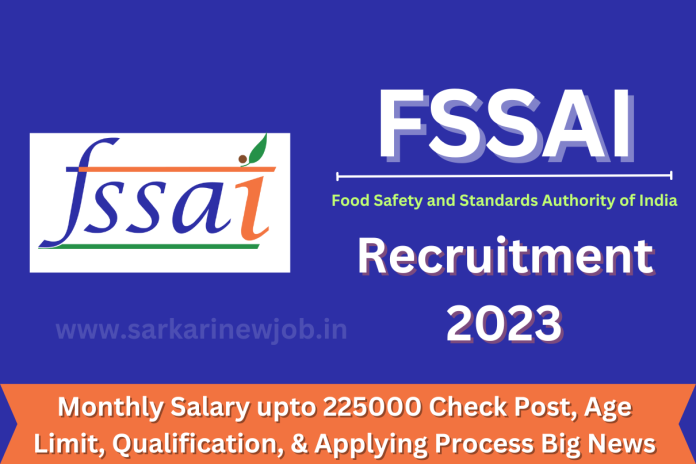 FSSAI Recruitment 2023 Monthly Salary upto 225000 Check Post, Age Limit, Qualification, & Applying Process Big News FSSAI Recruitment 2023 Monthly Salary upto 225000 Check Post, Age Limit, Qualification, & Applying Process Big News