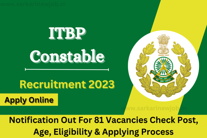 ITBP Constable Recruitment 2023 Notification Out For 81 Vacancies Check Post, Age, Eligibility & Applying Process ITBP Constable Recruitment 2023 Notification Out For 81 Vacancies Check Post, Age, Eligibility & Applying Process