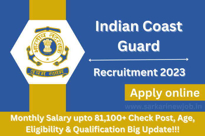 Indian Coast Guard Recruitment 2023 Monthly Salary Upto 81 100 Check