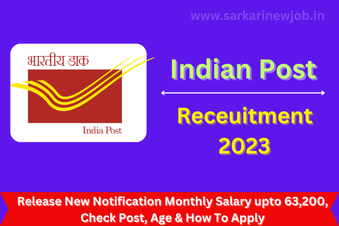 Indian Post Recruitment 2023 Release New Notification Monthly Salary upto 63,200, Check Post, Age & How To Apply Indian Post Recruitment 2023 Release New Notification Monthly Salary upto 63,200, Check Post, Age & How To Apply