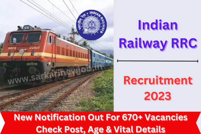 Indian Railway RRC Recruitment 2023 New Notification Out For 670+ Vacancies Check Post, Age & Vital Details Indian Railway RRC Recruitment 2023 New Notification Out For 670+ Vacancies Check Post, Age & Vital Details