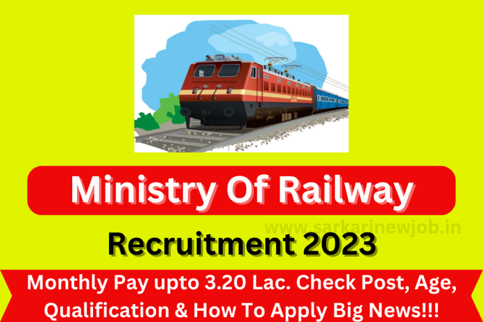 Ministry Of Railway Recruitment 2023 Monthly Pay upto 3.20 Lac. Check Post, Age, Qualification & How To Apply Big News!!! Ministry Of Railway Recruitment 2023 Monthly Pay upto 3.20 Lac. Check Post, Age, Qualification & How To Apply Big News!!!