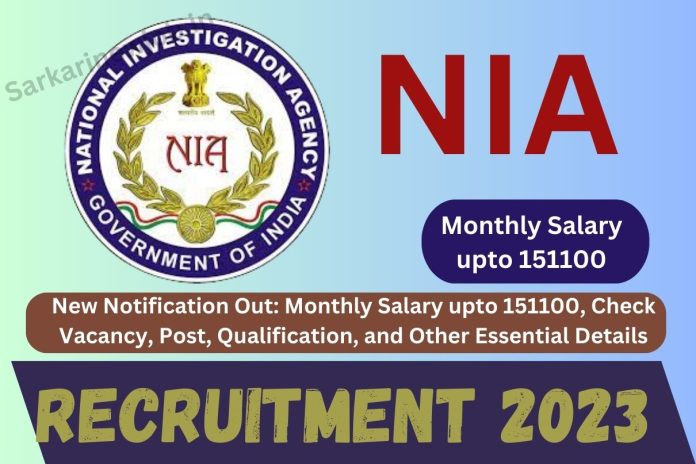 NIA Recruitment 2023 New Notification Out: Monthly Salary upto 151100, Check Vacancy, Post, Qualification, and Other Essential Details NIA Recruitment 2023 New Notification Out: Monthly Salary upto 151100, Check Vacancy, Post, Qualification, and Other Essential Details