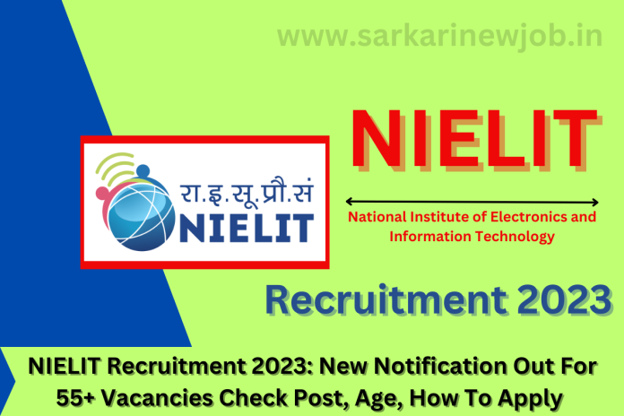 NIELIT Recruitment 2023: New Notification Out For 55+ Vacancies Check ...