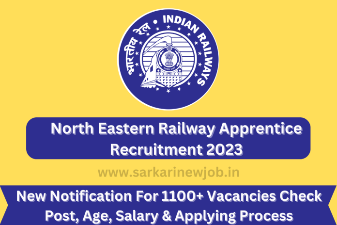 North Eastern Railway Apprentice Recruitment 2023 New Notification For 1100+ Vacancies Check Post, Age, Salary & Applying Process North Eastern Railway Apprentice Recruitment 2023 New Notification For 1100+ Vacancies Check Post, Age, Salary & Applying Process