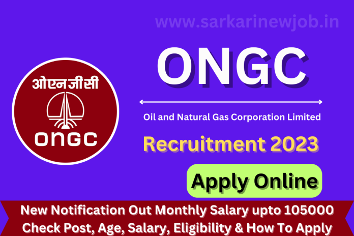 ONGC Recruitment 2023 New Notification Out Monthly Salary upto 105000 Check Post, Age, Salary, Eligibility & How To Apply ONGC Recruitment 2023 New Notification Out Monthly Salary upto 105000 Check Post, Age, Salary, Eligibility & How To Apply
