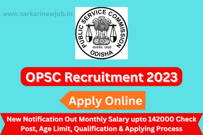 OPSC Recruitment 2023 New Notification Out Monthly Salary upto 142000 Check Post, Age Limit, Qualification & Applying Process OPSC Recruitment 2023: New Notification Out Monthly Salary upto 142000 Check Post, Age Limit, Qualification & Applying Process