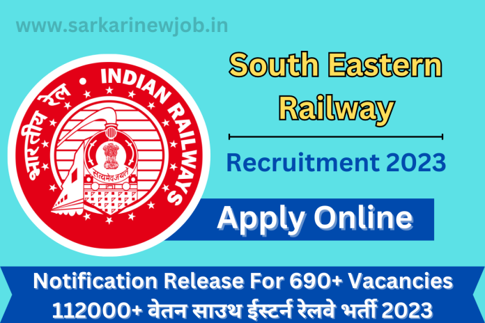 South Eastern Railway Recruitment 2023 Notification Release For 690+ Vacancies 112000+ वेतन साउथ ईस्टर्न रेलवे भर्ती 2023 South Eastern Railway Recruitment 2023 Notification Release For 690+ Vacancies 112000+ वेतन साउथ ईस्टर्न रेलवे भर्ती 2023
